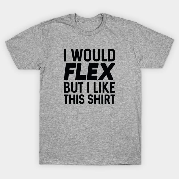 I Would Flex T-Shirt by VectorPlanet